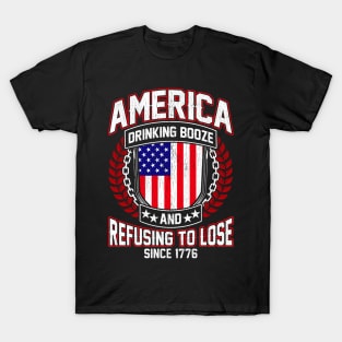 America Drinking Booze Refusing To Lose Since 1776 T-Shirt